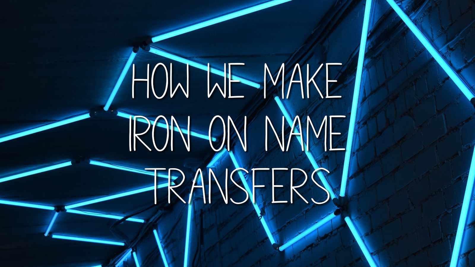 Iron on Name Transfers - How we make them