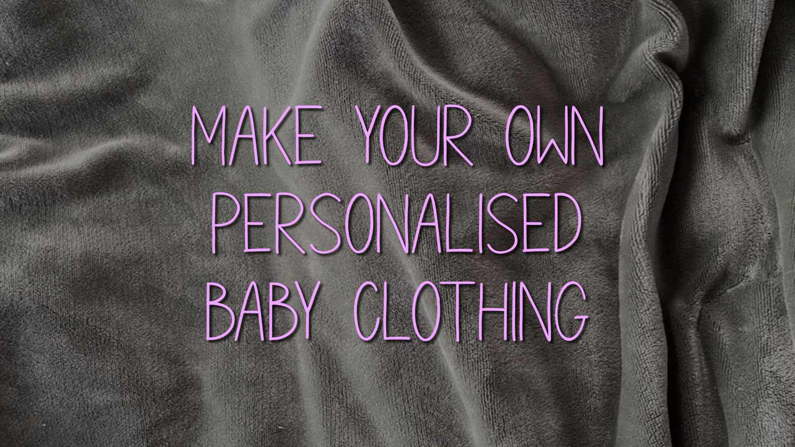 Personalised baby clothing business with Iron on Transfer Vinyl